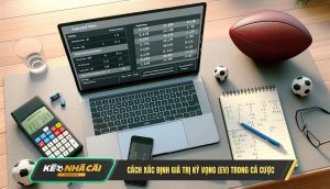 Cách Xác Định Giá Trị Kỳ Vọng (ev) Trong Cá Cược