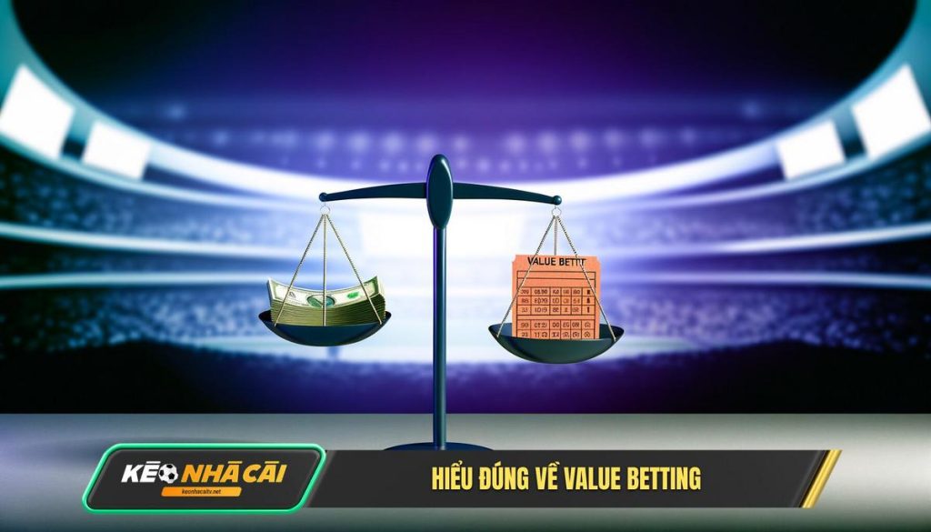 Hiểu Đúng Về Value Betting