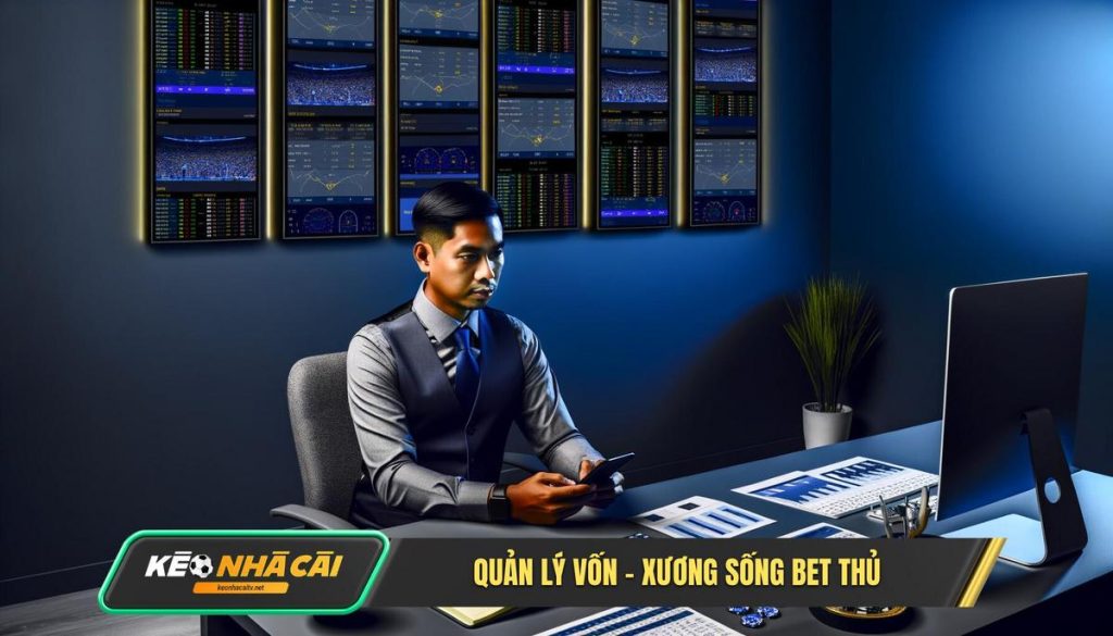 Quản Lý Vốn – Xương Sống Bet Thủ