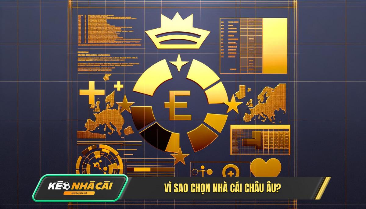 Tại Sao Phải Là Nhà Cái Châu Âu Bí Mật Đằng Sau Sự Uy Tín