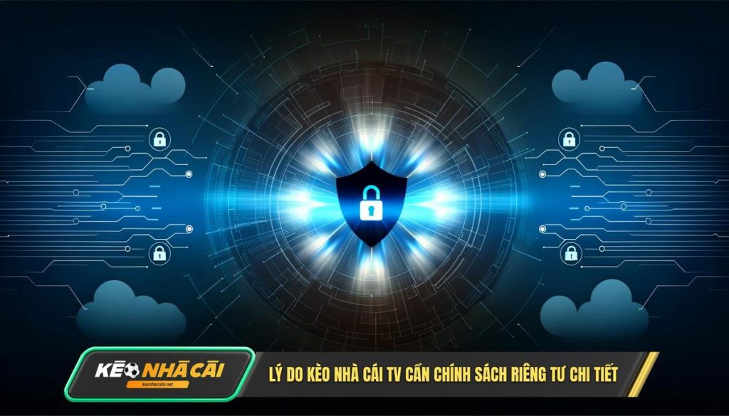 Tại sao Kèo Nhà Cái TV lại cần một Chính sách quyền riêng tư chi tiết đến vậy_