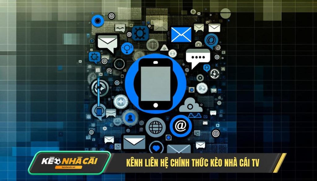 Tất Cả Các Kênh Liên Hệ Chính Thức Của Kèo Nhà Cái TV