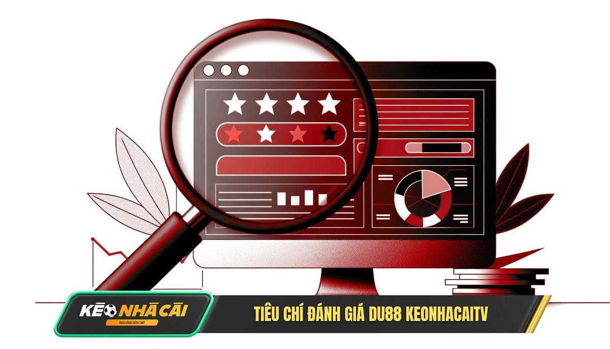 Tiêu Chí Đánh Giá Của Keonhacaitv.net Soi Du88 Dưới Kính Hiển Vi
