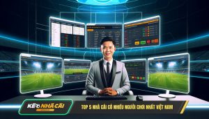 Top 5 Nhà Cái Có Nhiều Người Chơi Nhất Việt Nam