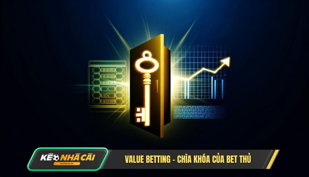 Value Betting - Chìa Khóa Của Bet Thủ
